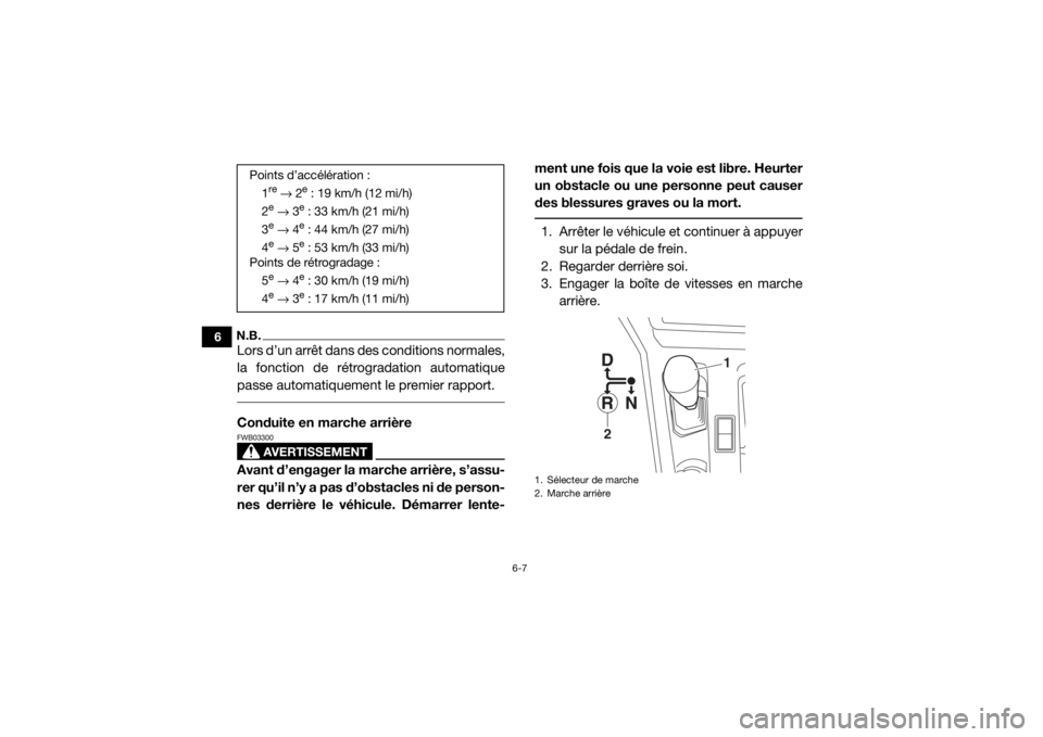YAMAHA YXZ1000R 2017 Notices Demploi (in French) 6-7
6
N.B.Lors d’un arrêt dans des conditions normales,
la fonction de rétrogradation automatique
passe automatiquement le premier rapport. Conduite en marche arrière
AVERTISSEMENT
FWB03300Avant YAMAHA YXZ1000R 2017 Notices Demploi (in French) 6-7
6
N.B.Lors d’un arrêt dans des conditions normales,
la fonction de rétrogradation automatique
passe automatiquement le premier rapport. Conduite en marche arrière
AVERTISSEMENT
FWB03300Avant