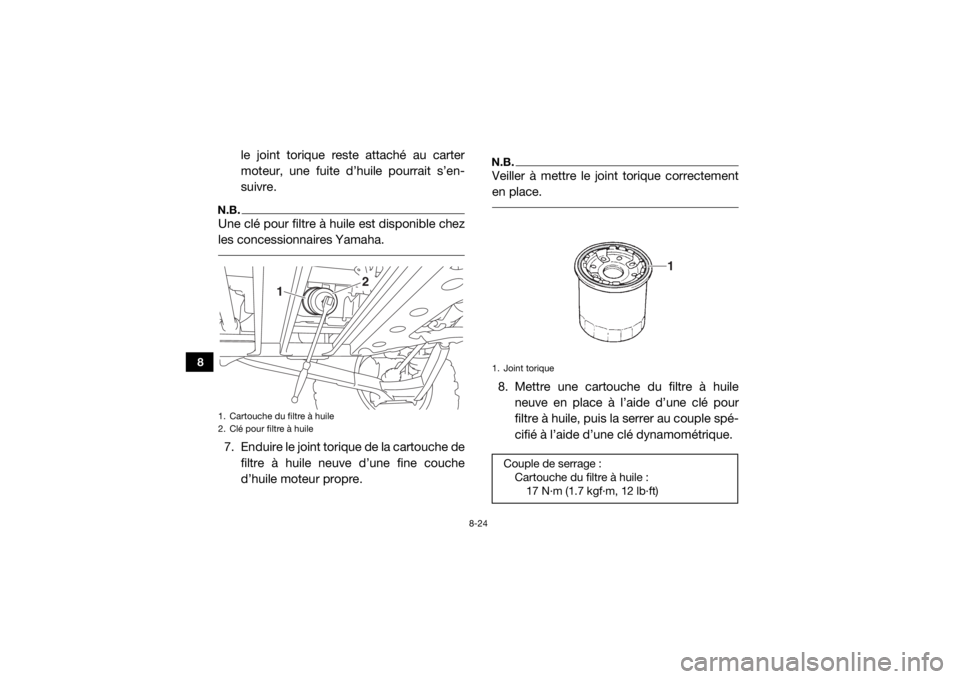 YAMAHA YXZ1000R 2017 Notices Demploi (in French) 8-24
8
le joint torique reste attaché au carter
moteur, une fuite d’huile pourrait s’en-
suivre.
N.B.Une clé pour filtre à huile est disponible chez
les concessionnaires Yamaha. 7. Enduire le j YAMAHA YXZ1000R 2017 Notices Demploi (in French) 8-24
8
le joint torique reste attaché au carter
moteur, une fuite d’huile pourrait s’en-
suivre.
N.B.Une clé pour filtre à huile est disponible chez
les concessionnaires Yamaha. 7. Enduire le j
