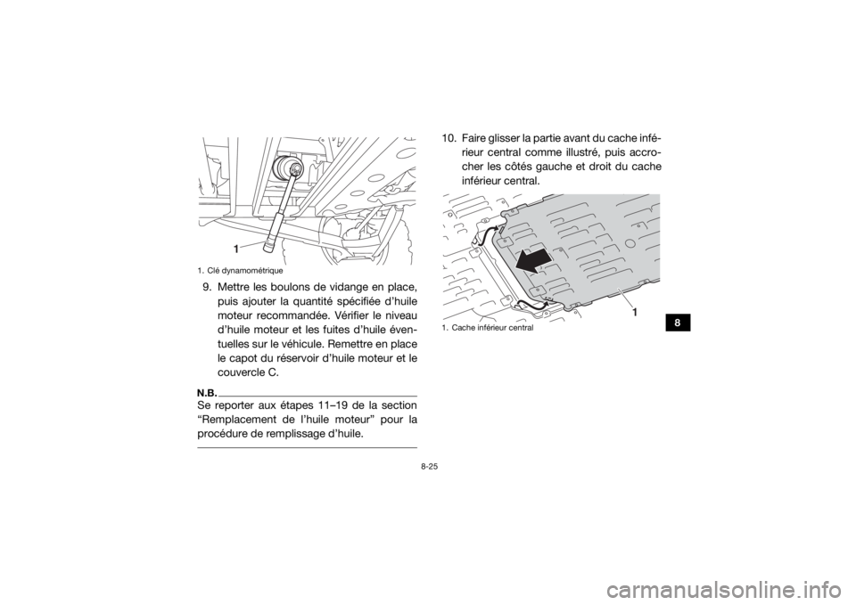 YAMAHA YXZ1000R 2017 Notices Demploi (in French) 8-25
8
9. Mettre les boulons de vidange en place,puis ajouter la quantité spécifiée d’huile
moteur recommandée. Vérifier le niveau
d’huile moteur et les fuites d’huile éven-
tuelles sur le YAMAHA YXZ1000R 2017 Notices Demploi (in French) 8-25
8
9. Mettre les boulons de vidange en place,puis ajouter la quantité spécifiée d’huile
moteur recommandée. Vérifier le niveau
d’huile moteur et les fuites d’huile éven-
tuelles sur le