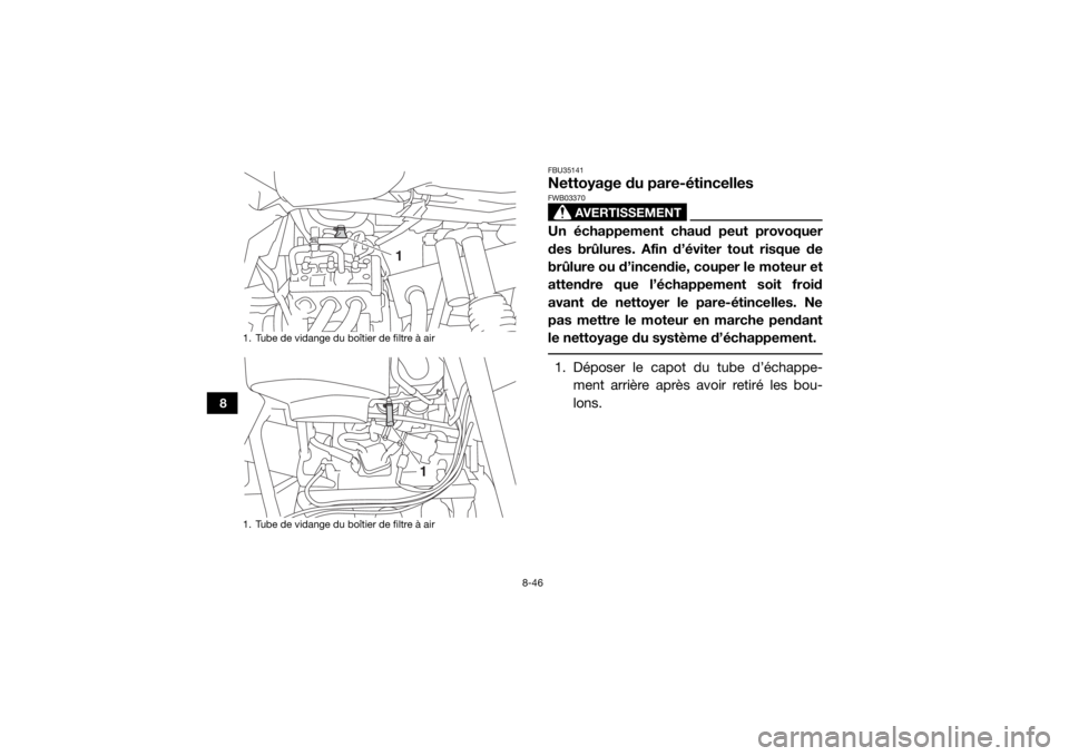 YAMAHA YXZ1000R 2017 Notices Demploi (in French) 8-46
8
FBU35141Nettoyage du pare-étincelles
AVERTISSEMENT
FWB03370Un échappement chaud peut provoquer
des brûlures. Afin d’éviter tout risque de
brûlure ou d’incendie, couper le moteur et
att YAMAHA YXZ1000R 2017 Notices Demploi (in French) 8-46
8
FBU35141Nettoyage du pare-étincelles
AVERTISSEMENT
FWB03370Un échappement chaud peut provoquer
des brûlures. Afin d’éviter tout risque de
brûlure ou d’incendie, couper le moteur et
att