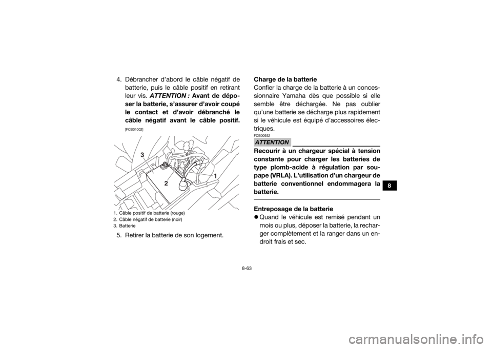 YAMAHA YXZ1000R 2017 Notices Demploi (in French) 8-63
8
4. Débrancher d’abord le câble négatif debatterie, puis le câble positif en retirant
leur vis. ATTENTION : Avant de dépo-
ser la batterie, s’assurer d’avoir coupé
le contact et d YAMAHA YXZ1000R 2017 Notices Demploi (in French) 8-63
8
4. Débrancher d’abord le câble négatif debatterie, puis le câble positif en retirant
leur vis. ATTENTION : Avant de dépo-
ser la batterie, s’assurer d’avoir coupé
le contact et d