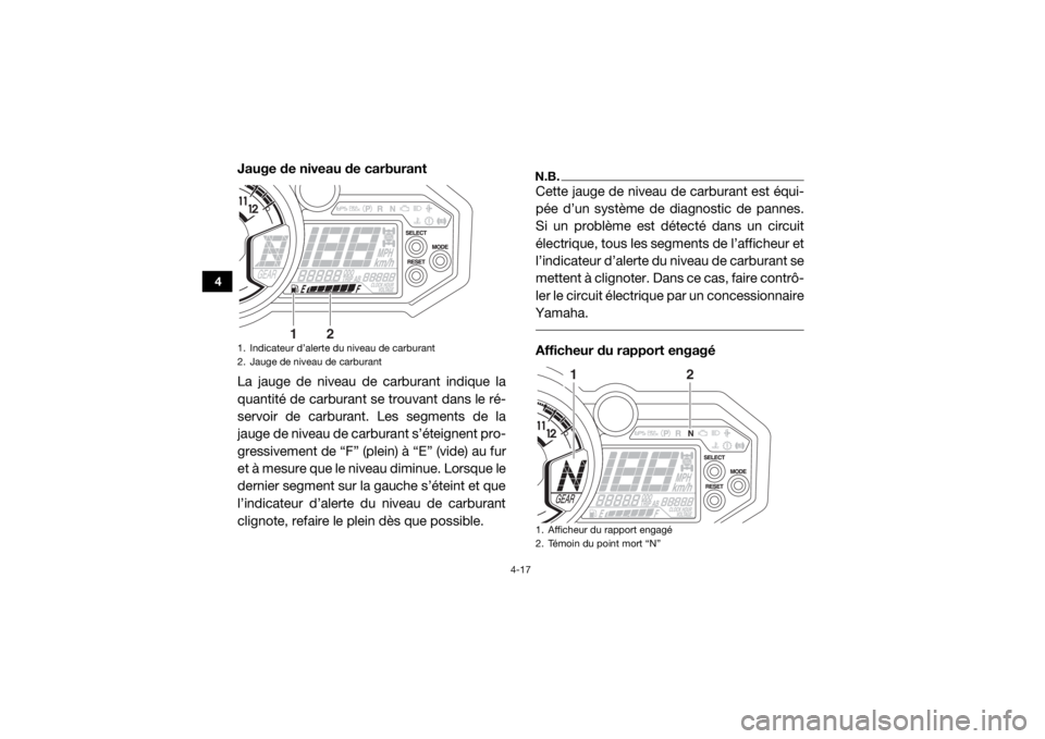 YAMAHA YXZ1000R 2017 Notices Demploi (in French) 4-17
4
Jauge de niveau de carburant
La jauge de niveau de carburant indique la
quantité de carburant se trouvant dans le ré-
servoir de carburant. Les segments de la
jauge de niveau de carburant s YAMAHA YXZ1000R 2017 Notices Demploi (in French) 4-17
4
Jauge de niveau de carburant
La jauge de niveau de carburant indique la
quantité de carburant se trouvant dans le ré-
servoir de carburant. Les segments de la
jauge de niveau de carburant s
