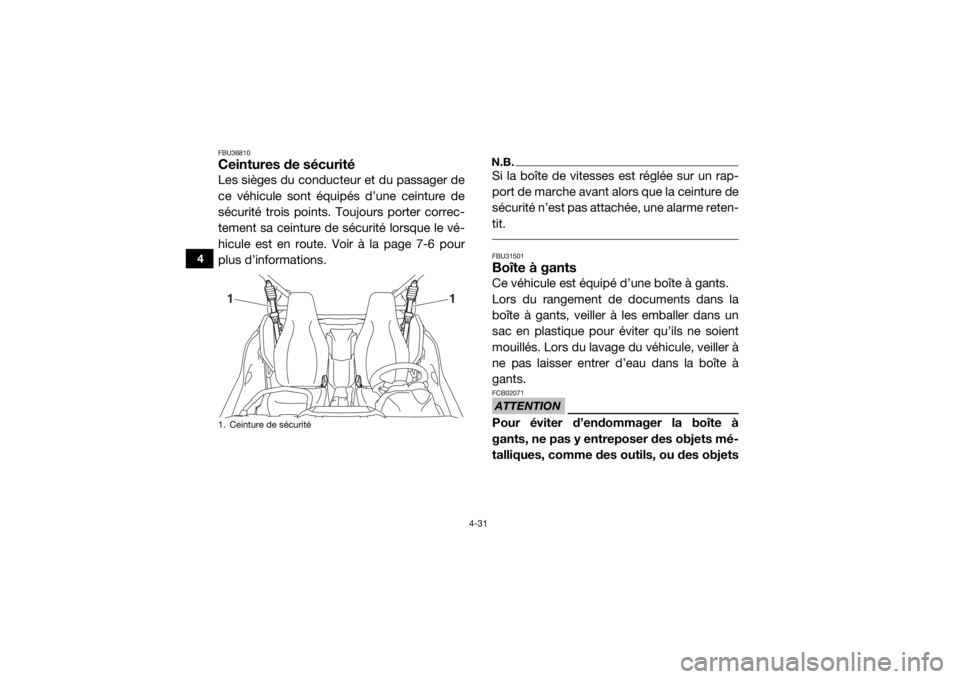 YAMAHA YXZ1000R 2017 Notices Demploi (in French) 4-31
4
FBU36810Ceintures de sécuritéLes sièges du conducteur et du passager de
ce véhicule sont équipés d’une ceinture de
sécurité trois points. Toujours porter correc-
tement sa ceinture de YAMAHA YXZ1000R 2017 Notices Demploi (in French) 4-31
4
FBU36810Ceintures de sécuritéLes sièges du conducteur et du passager de
ce véhicule sont équipés d’une ceinture de
sécurité trois points. Toujours porter correc-
tement sa ceinture de