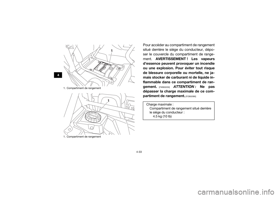 YAMAHA YXZ1000R 2017 Notices Demploi (in French) 4-33
4
Pour accéder au compartiment de rangement
situé derrière le siège du conducteur, dépo-
ser le couvercle du compartiment de range-
ment. AVERTISSEMENT ! Les vapeurs
d’essence peuvent prov YAMAHA YXZ1000R 2017 Notices Demploi (in French) 4-33
4
Pour accéder au compartiment de rangement
situé derrière le siège du conducteur, dépo-
ser le couvercle du compartiment de range-
ment. AVERTISSEMENT ! Les vapeurs
d’essence peuvent prov