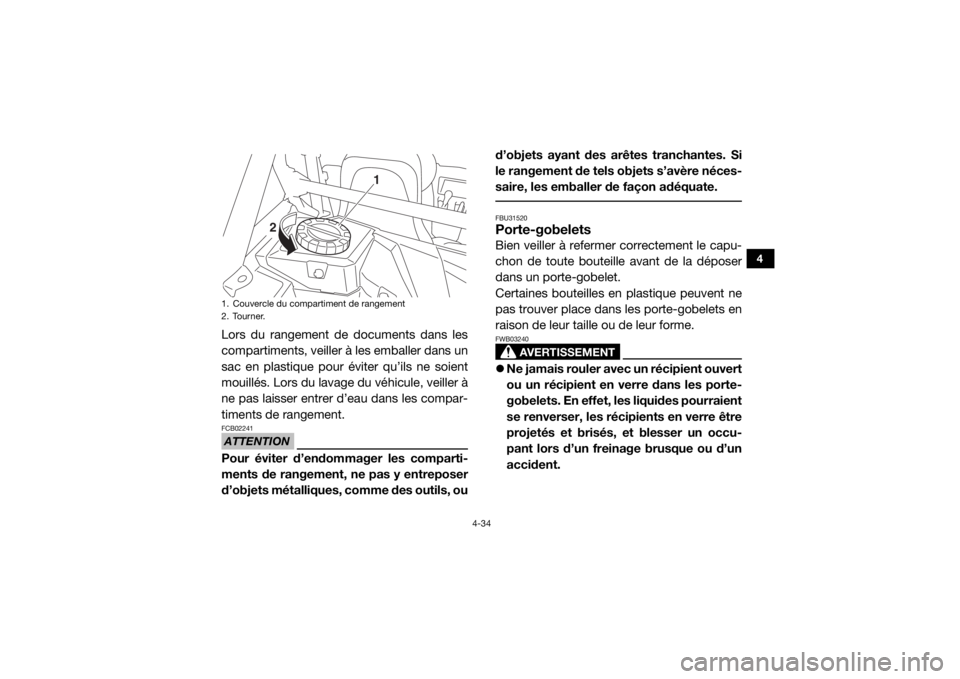 YAMAHA YXZ1000R 2017 Notices Demploi (in French) 4-34
4
Lors du rangement de documents dans les
compartiments, veiller à les emballer dans un
sac en plastique pour éviter qu’ils ne soient
mouillés. Lors du lavage du véhicule, veiller à
ne pas YAMAHA YXZ1000R 2017 Notices Demploi (in French) 4-34
4
Lors du rangement de documents dans les
compartiments, veiller à les emballer dans un
sac en plastique pour éviter qu’ils ne soient
mouillés. Lors du lavage du véhicule, veiller à
ne pas