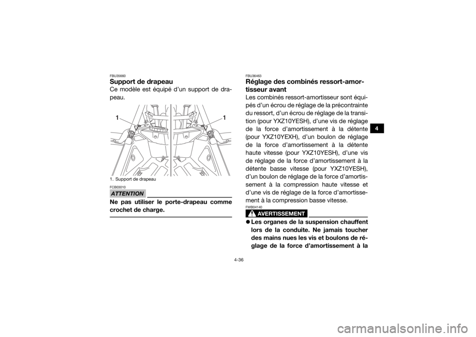 YAMAHA YXZ1000R 2017 Notices Demploi (in French) 4-36
4
FBU35660Support de drapeauCe modèle est équipé d’un support de dra-
peau.ATTENTIONFCB03010Ne pas utiliser le porte-drapeau comme
crochet de charge.
FBU36463Réglage des combinés ressort- YAMAHA YXZ1000R 2017 Notices Demploi (in French) 4-36
4
FBU35660Support de drapeauCe modèle est équipé d’un support de dra-
peau.ATTENTIONFCB03010Ne pas utiliser le porte-drapeau comme
crochet de charge.
FBU36463Réglage des combinés ressort-