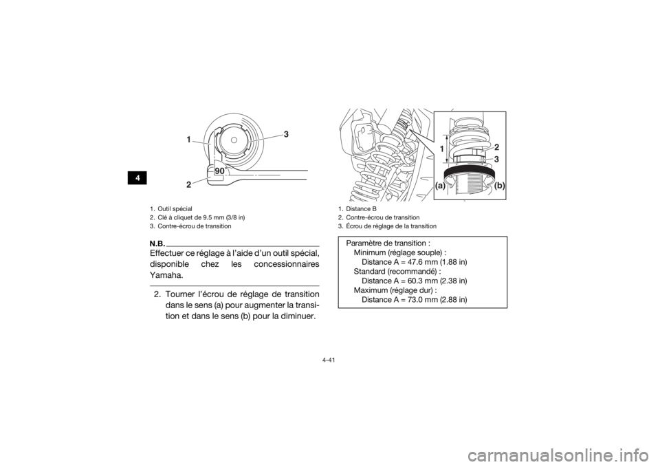 YAMAHA YXZ1000R 2017 Notices Demploi (in French) 4-41
4
N.B.Effectuer ce réglage à l’aide d’un outil spécial,
disponible chez les concessionnaires
Yamaha. 2. Tourner l’écrou de réglage de transition dans le sens (a) pour augmenter la tran YAMAHA YXZ1000R 2017 Notices Demploi (in French) 4-41
4
N.B.Effectuer ce réglage à l’aide d’un outil spécial,
disponible chez les concessionnaires
Yamaha. 2. Tourner l’écrou de réglage de transition dans le sens (a) pour augmenter la tran