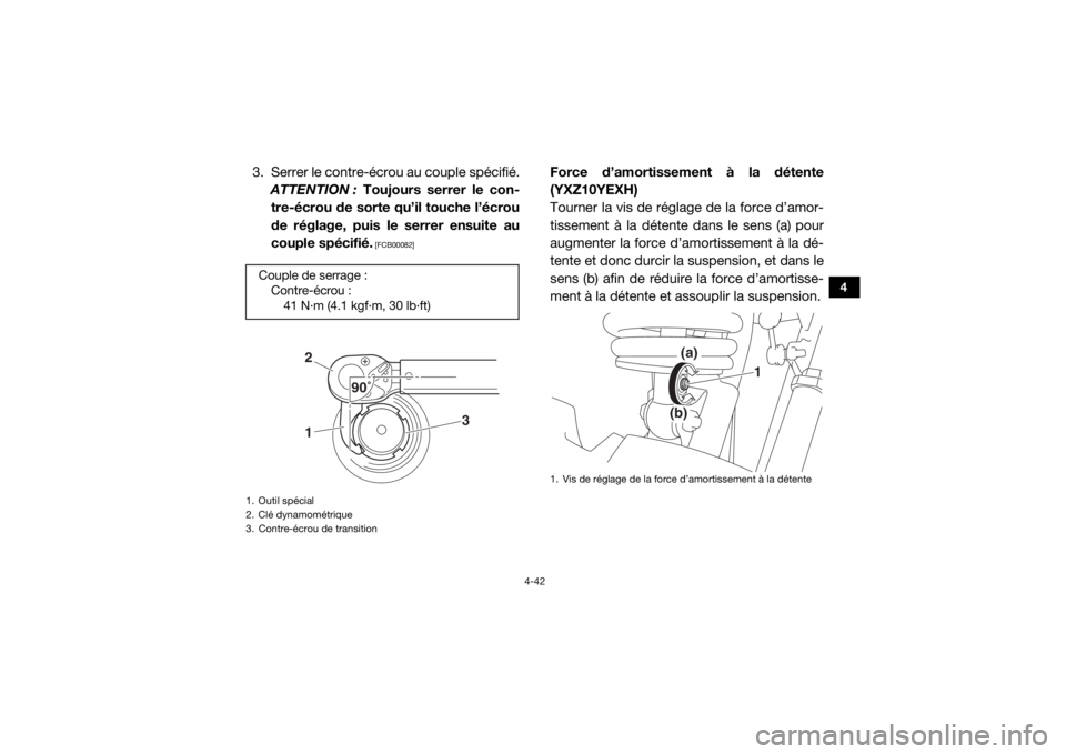 YAMAHA YXZ1000R 2017 Notices Demploi (in French) 4-42
4
3. Serrer le contre-écrou au couple spécifié.ATTENTION : Toujours serrer le con-
tre-écrou de sorte qu’il touche l’écrou
de réglage, puis le serrer ensuite au
couple spécifié.
[FC YAMAHA YXZ1000R 2017 Notices Demploi (in French) 4-42
4
3. Serrer le contre-écrou au couple spécifié.ATTENTION : Toujours serrer le con-
tre-écrou de sorte qu’il touche l’écrou
de réglage, puis le serrer ensuite au
couple spécifié.
[FC