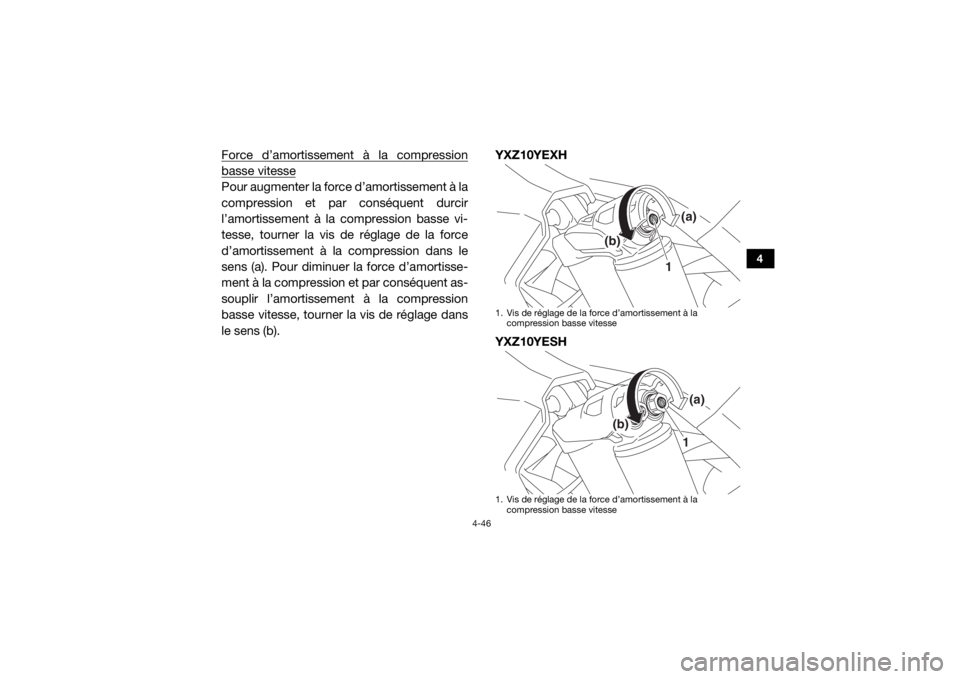 YAMAHA YXZ1000R 2017 Notices Demploi (in French) 4-46
4
Force d’amortissement à la compressionbasse vitessePour augmenter la force d’amortissement à la
compression et par conséquent durcir
l’amortissement à la compression basse vi-
tesse, YAMAHA YXZ1000R 2017 Notices Demploi (in French) 4-46
4
Force d’amortissement à la compressionbasse vitessePour augmenter la force d’amortissement à la
compression et par conséquent durcir
l’amortissement à la compression basse vi-
tesse,