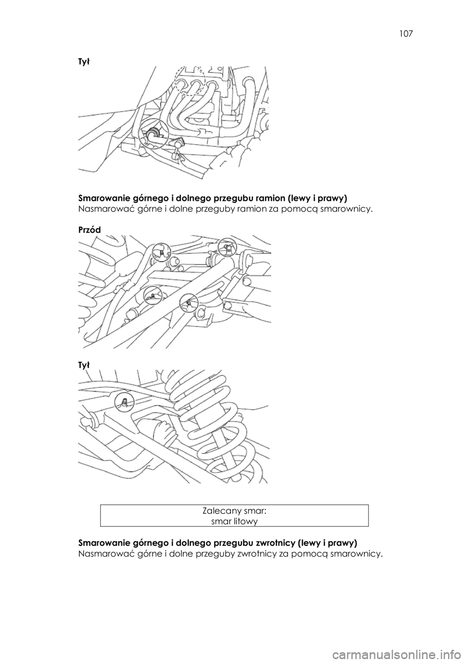 YAMAHA YXZ1000R 2016 Instrukcja obsługi (in Polish) 107
Tył
Smarowanie górnego i dolnego przegubu ramion (lewy i prawy)
Nasmarować górne i dolne przeguby ramion za pomocą smarownicy.
Przód
Tył
Zalecany smar:
smar li YAMAHA YXZ1000R 2016 Instrukcja obsługi (in Polish) 107
Tył
Smarowanie górnego i dolnego przegubu ramion (lewy i prawy)
Nasmarować górne i dolne przeguby ramion za pomocą smarownicy.
Przód
Tył
Zalecany smar:
smar li