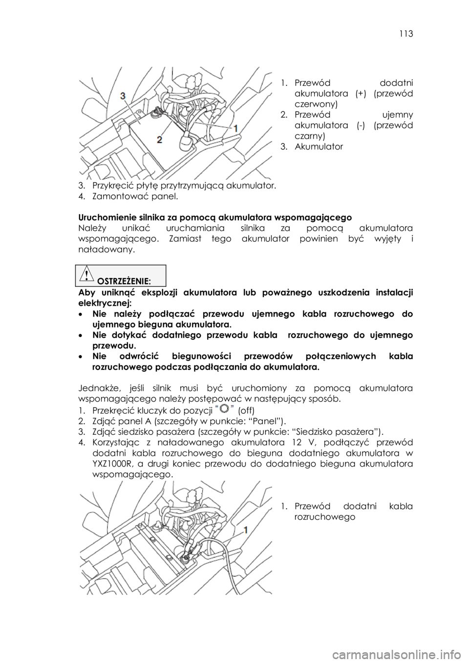YAMAHA YXZ1000R 2016 Instrukcja obsługi (in Polish) 113
1. Przewód dodatni
akumulatora (+) (przewód
czerwony)
2. Przewód ujemny
akumulatora (-) (przewód
czarny)
3. Akumulator
3. Przykręcić płytę przytrzymującą akumulat YAMAHA YXZ1000R 2016 Instrukcja obsługi (in Polish) 113
1. Przewód dodatni
akumulatora (+) (przewód
czerwony)
2. Przewód ujemny
akumulatora (-) (przewód
czarny)
3. Akumulator
3. Przykręcić płytę przytrzymującą akumulat