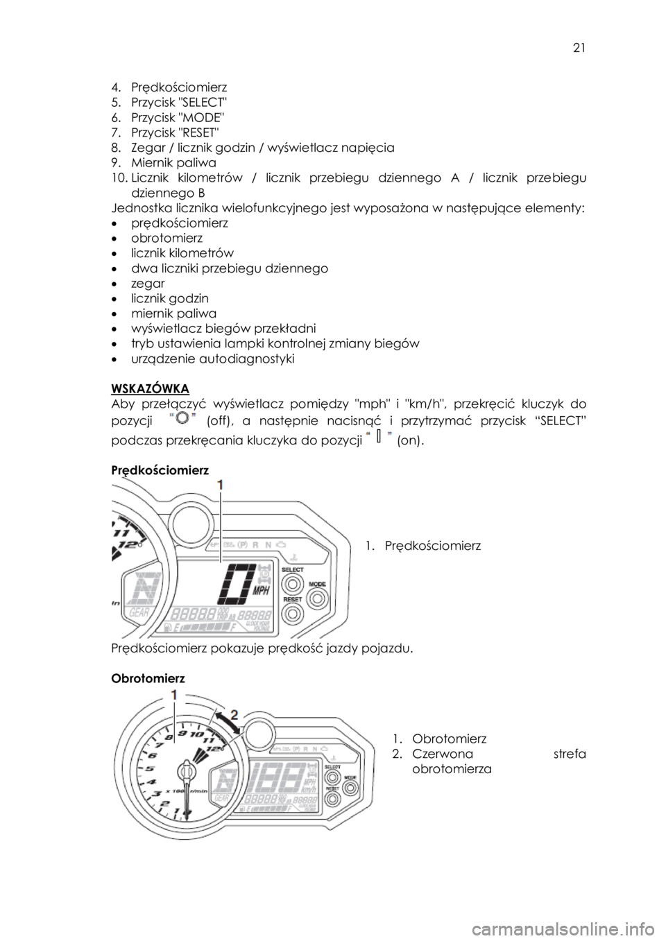 YAMAHA YXZ1000R 2016  Instrukcja obsługi (in Polish)  21 
4. Prędkościomierz 
5. Przycisk "SELECT" 
6. Przycisk "MODE" 
7. Przycisk "RESET" 
8. Zegar / licznik godzin / wyświetlacz napięcia 
9. Miernik paliwa 
10. Licznik  kilometrów  /  licznik  p