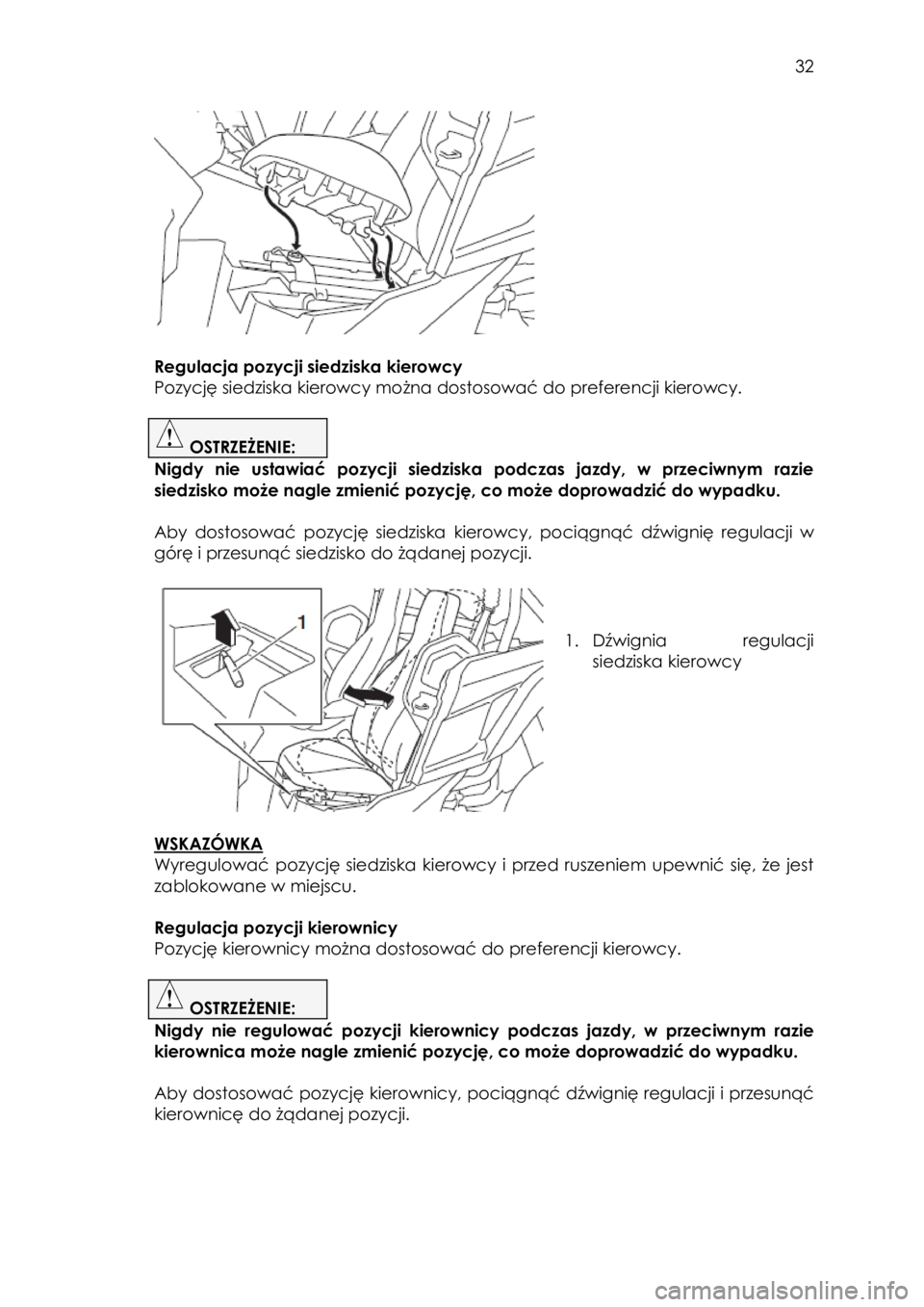 YAMAHA YXZ1000R 2016  Instrukcja obsługi (in Polish)  32 
 
 
 
 
 
 
 
 
Regulacja pozycji siedziska kierowcy  
Pozycję siedziska kierowcy można dostosować do preferencji kierowcy.  
 
 OSTRZEŻENIE:  
Nigdy  nie  ustawiać  pozycji  siedziska  podc