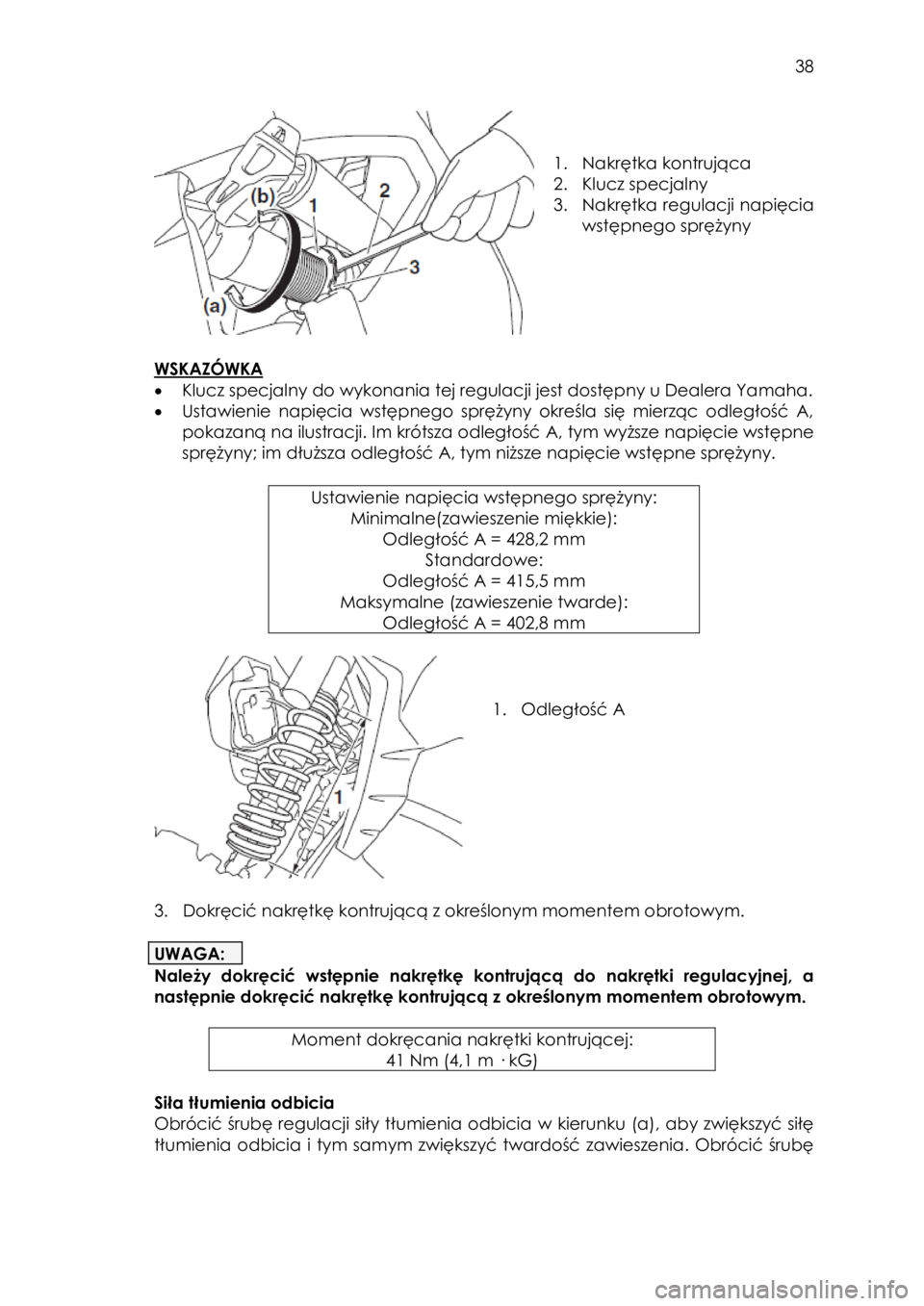 YAMAHA YXZ1000R 2016  Instrukcja obsługi (in Polish)  38 
 
 
 
1. Nakrętka kontrująca 
2. Klucz specjalny 
3. Nakrętka regulacji napięcia 
wstępnego sprężyny 
 
 
 
WSKAZÓWKA 
• Klucz specjalny do wykonania tej regulacji jest dostępny u Deal
