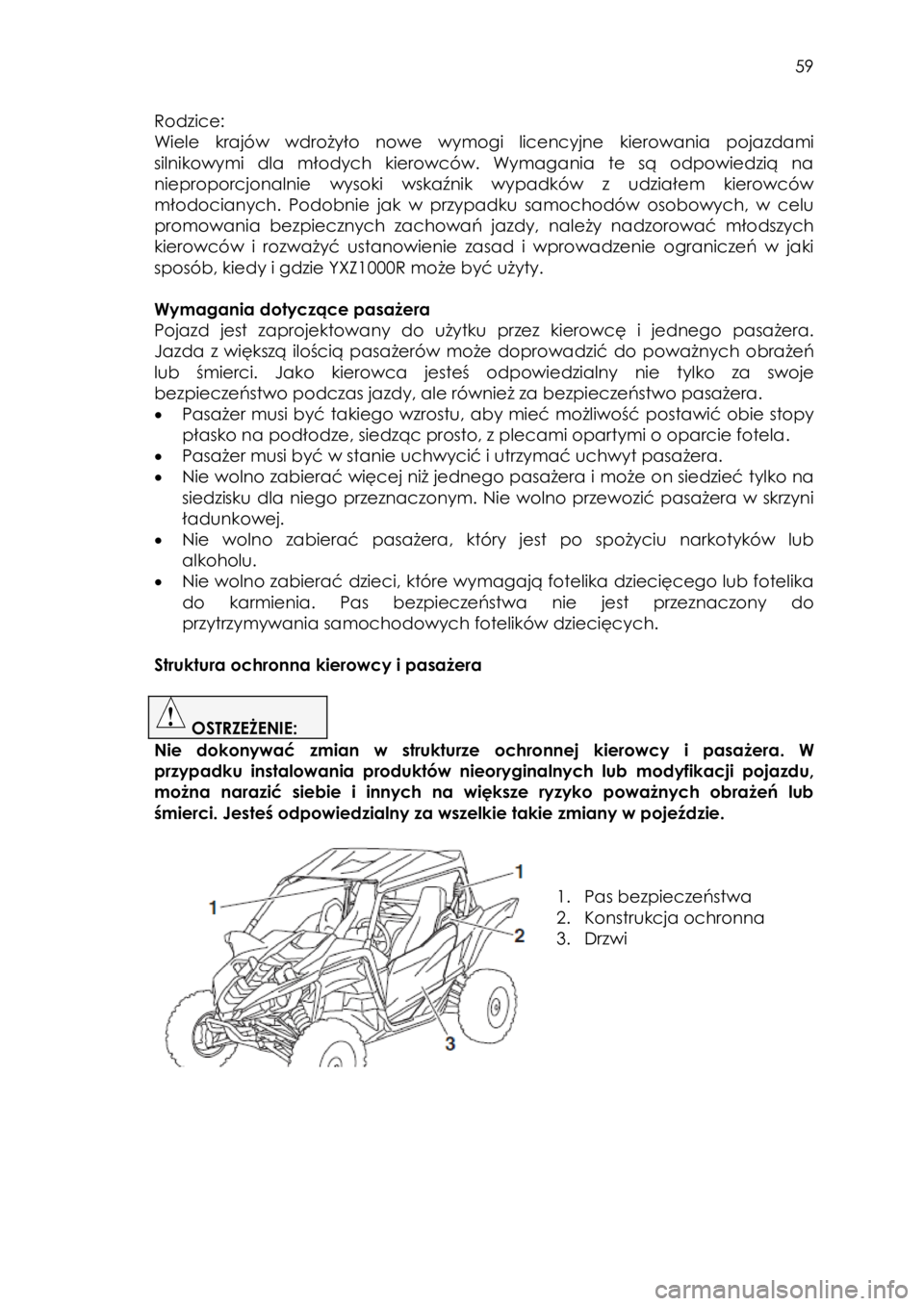 YAMAHA YXZ1000R 2016 Instrukcja obsługi (in Polish) 59
Rodzice:
Wiele krajów wdrożyło nowe wymogi licencyjne kierowania pojazdami
silnikowymi dla młodych kierowców. Wymagania te są odpowiedzią na
nieproporcjonalnie wysoki ws YAMAHA YXZ1000R 2016 Instrukcja obsługi (in Polish) 59
Rodzice:
Wiele krajów wdrożyło nowe wymogi licencyjne kierowania pojazdami
silnikowymi dla młodych kierowców. Wymagania te są odpowiedzią na
nieproporcjonalnie wysoki ws