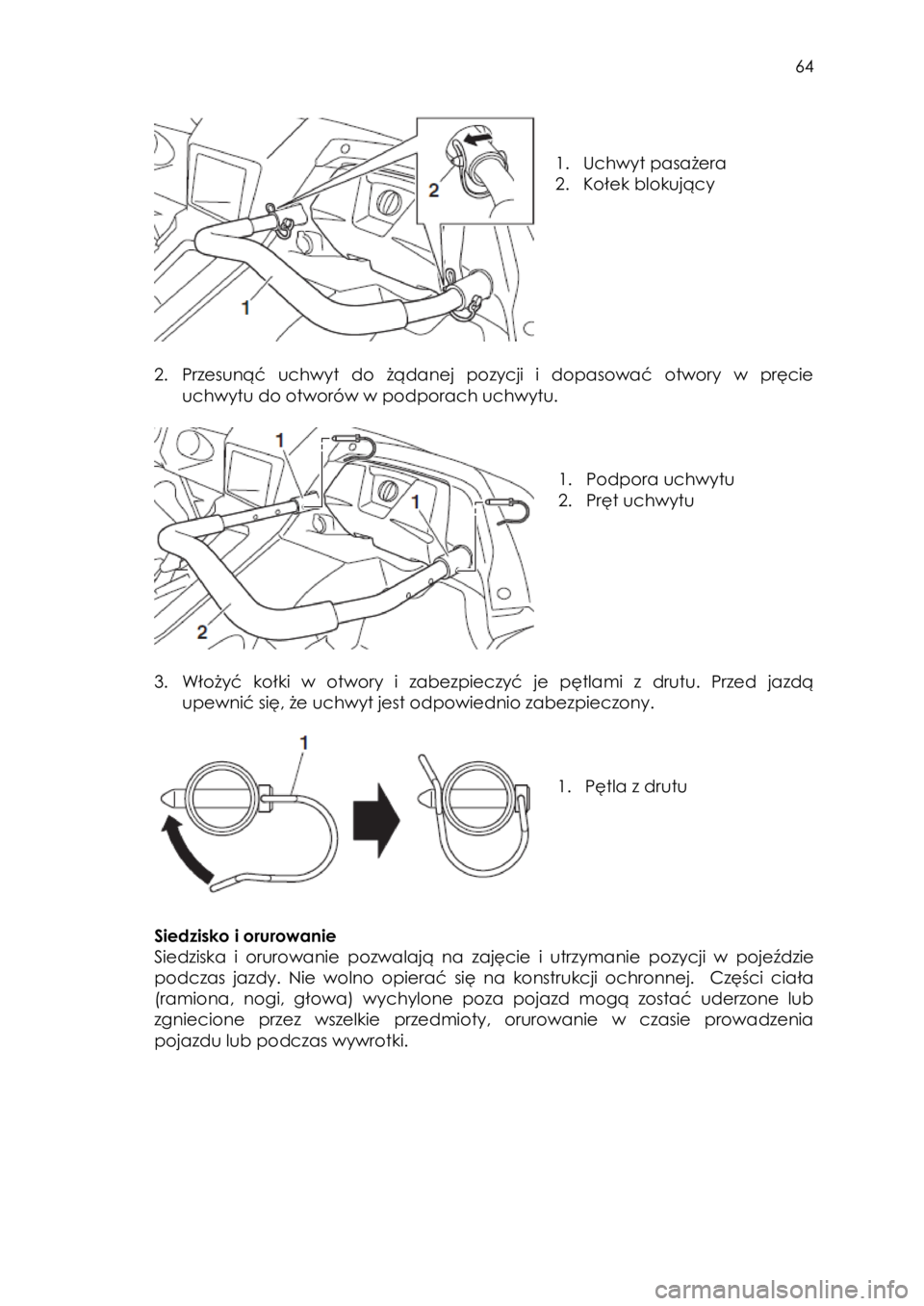 YAMAHA YXZ1000R 2016 Instrukcja obsługi (in Polish) 64
1. Uchwyt pasażera
2. Kołek blokujący
2. Przesunąć uchwyt do żądanej pozycji i dopasować otwory w pręcie
uchwytu do otworów w podporach uchwytu.
1. Podpor YAMAHA YXZ1000R 2016 Instrukcja obsługi (in Polish) 64
1. Uchwyt pasażera
2. Kołek blokujący
2. Przesunąć uchwyt do żądanej pozycji i dopasować otwory w pręcie
uchwytu do otworów w podporach uchwytu.
1. Podpor