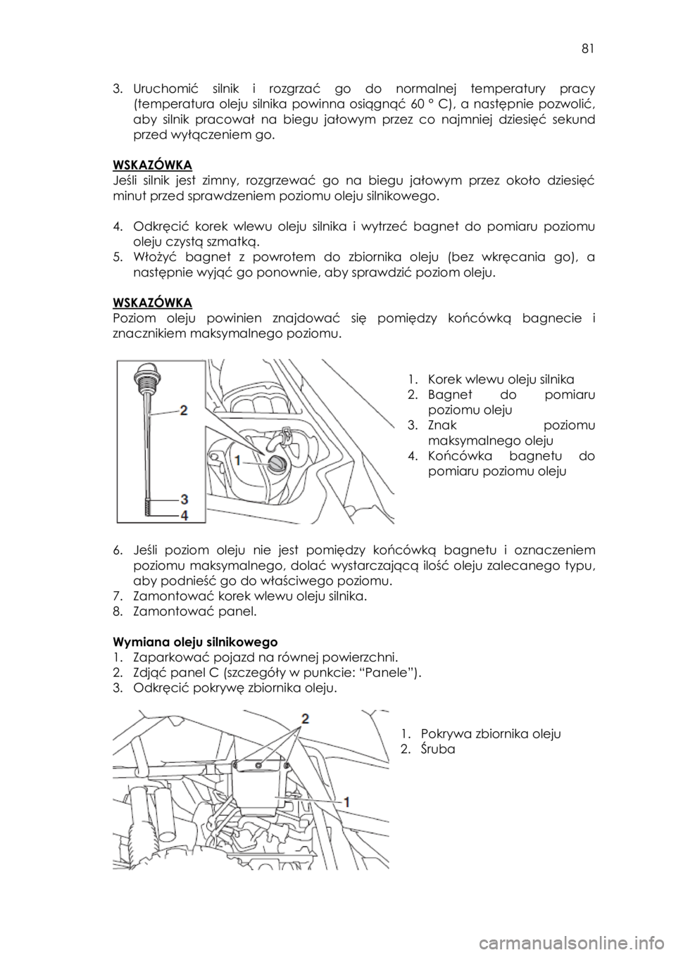 YAMAHA YXZ1000R 2016 Instrukcja obsługi (in Polish) 81
3. Uruchomić silnik i rozgrzać go do normalnej temperatury pracy
(temperatura oleju silnika powinna osiągnąć 60 ° C), a następnie pozwolić,
aby silnik pracował na b YAMAHA YXZ1000R 2016 Instrukcja obsługi (in Polish) 81
3. Uruchomić silnik i rozgrzać go do normalnej temperatury pracy
(temperatura oleju silnika powinna osiągnąć 60 ° C), a następnie pozwolić,
aby silnik pracował na b