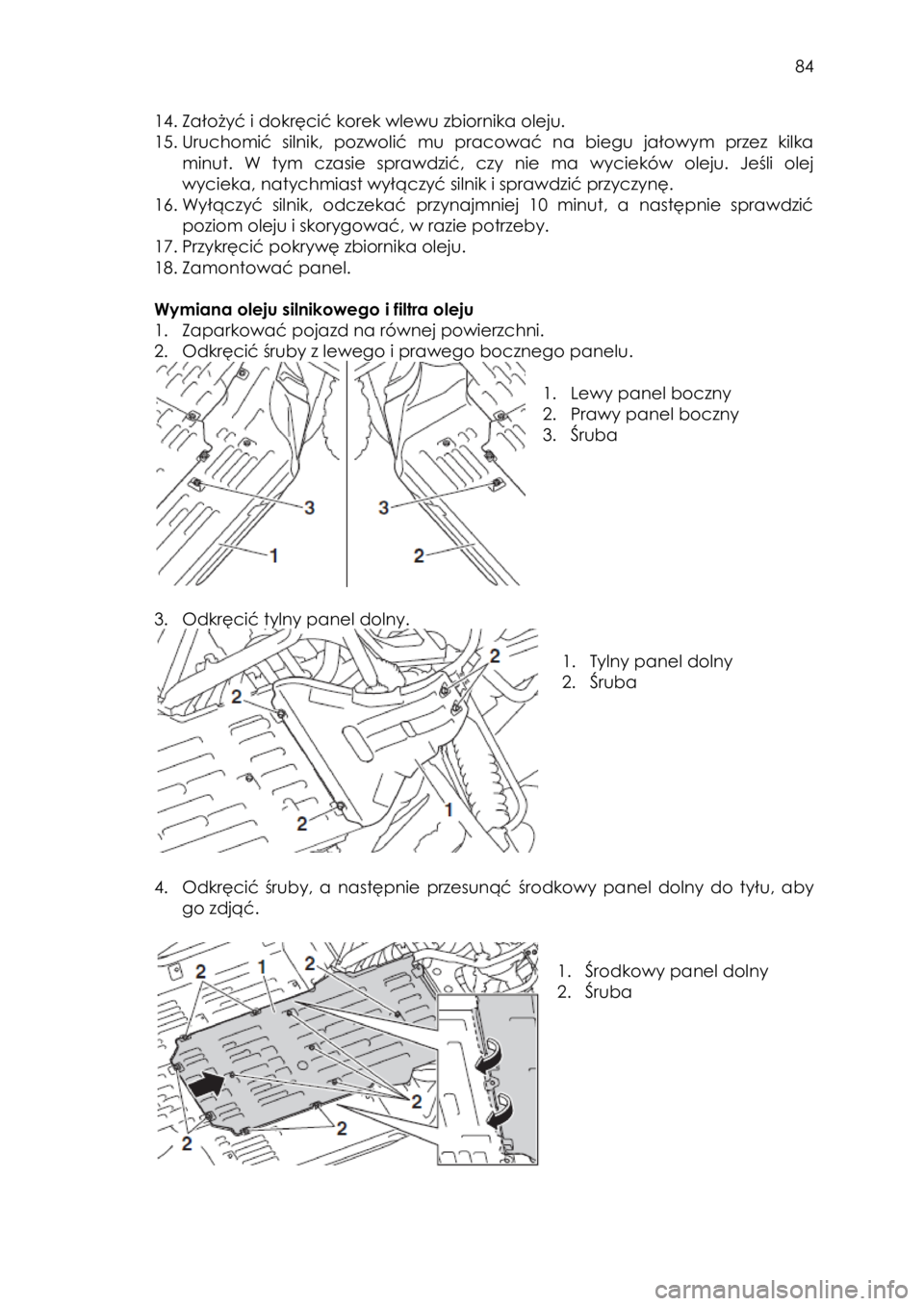 YAMAHA YXZ1000R 2016 Instrukcja obsługi (in Polish) 84
14. Założyć i dokręcić korek wlewu zbiornika oleju.
15. Uruchomić silnik, pozwolić mu pracować na biegu jałowym przez kilka
minut. W tym czasie sprawdzić, czy nie ma YAMAHA YXZ1000R 2016 Instrukcja obsługi (in Polish) 84
14. Założyć i dokręcić korek wlewu zbiornika oleju.
15. Uruchomić silnik, pozwolić mu pracować na biegu jałowym przez kilka
minut. W tym czasie sprawdzić, czy nie ma