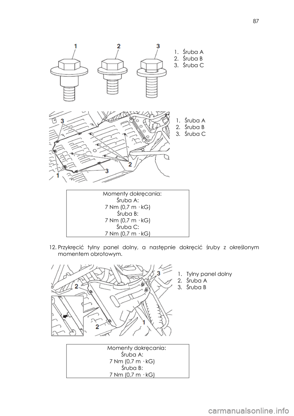 YAMAHA YXZ1000R 2016 Instrukcja obsługi (in Polish) 87
1. Śruba A
2. Śruba B
3. Śruba C
1. Śruba A
2. Śruba B
3. Śruba C
Momenty dokręcania:
Śruba A:
7 Nm (0,7 m · kG)
Śruba B:
7 Nm (0,7 m · kG)
Śruba C:
7 YAMAHA YXZ1000R 2016 Instrukcja obsługi (in Polish) 87
1. Śruba A
2. Śruba B
3. Śruba C
1. Śruba A
2. Śruba B
3. Śruba C
Momenty dokręcania:
Śruba A:
7 Nm (0,7 m · kG)
Śruba B:
7 Nm (0,7 m · kG)
Śruba C:
7