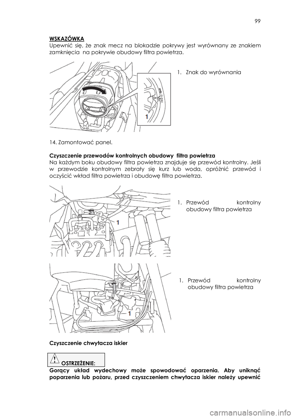 YAMAHA YXZ1000R 2016 Instrukcja obsługi (in Polish) 99
WSKAZÓWKA
Upewnić się, że znak mecz na blokadzie pokrywy jest wyrównany ze znakiem
zamknięcia na pokrywie obudowy filtra powietrza.
1. Znak do wyrównania
14. Zamontow YAMAHA YXZ1000R 2016 Instrukcja obsługi (in Polish) 99
WSKAZÓWKA
Upewnić się, że znak mecz na blokadzie pokrywy jest wyrównany ze znakiem
zamknięcia na pokrywie obudowy filtra powietrza.
1. Znak do wyrównania
14. Zamontow
