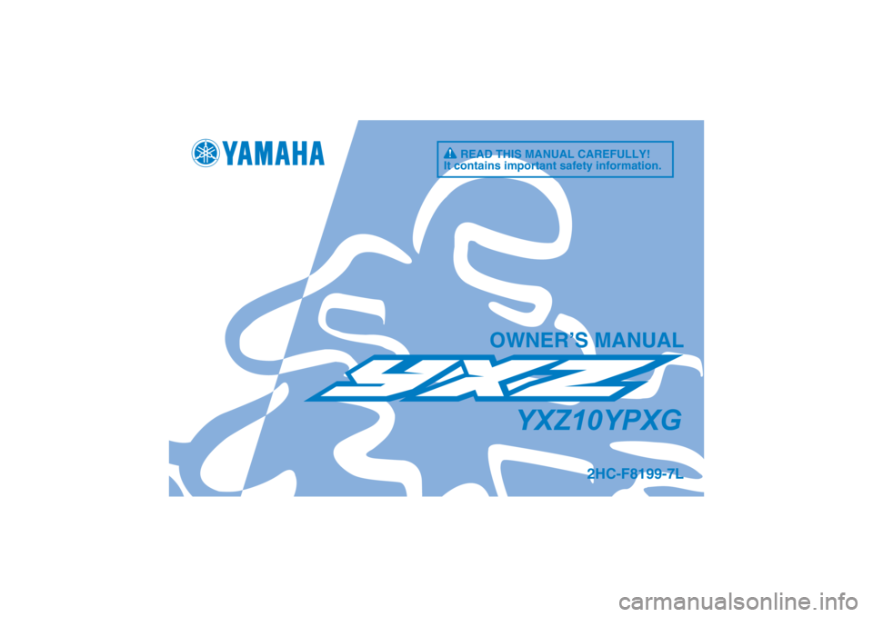 YAMAHA YXZ1000R 2016  Owners Manual DIC183
2HC-F8199-7L
YXZ10YPXG
OWNER’S MANUAL
READ THIS MANUAL CAREFULLY!
It contains important safety information. 
