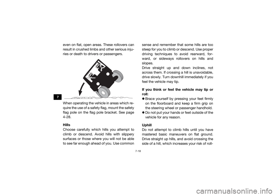 YAMAHA YXZ1000R 2016 Owners Manual 7-18
7
even on flat, open areas. These rollovers can
result in crushed limbs and other serious inju-
ries or death to drivers or passengers.
When operating the vehicle in areas which re-
quire the use YAMAHA YXZ1000R 2016 Owners Manual 7-18
7
even on flat, open areas. These rollovers can
result in crushed limbs and other serious inju-
ries or death to drivers or passengers.
When operating the vehicle in areas which re-
quire the use