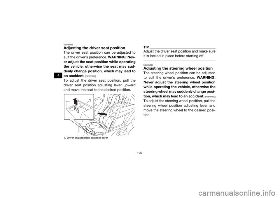 YAMAHA YXZ1000R 2016 Workshop Manual 4-22
4
EBU34993Adjusting the driver seat positionThe driver seat position can be adjusted to
suit the driver’s preference. WARNING! Nev-
er adjust the seat position while operating
the vehicle, othe YAMAHA YXZ1000R 2016 Workshop Manual 4-22
4
EBU34993Adjusting the driver seat positionThe driver seat position can be adjusted to
suit the driver’s preference. WARNING! Nev-
er adjust the seat position while operating
the vehicle, othe
