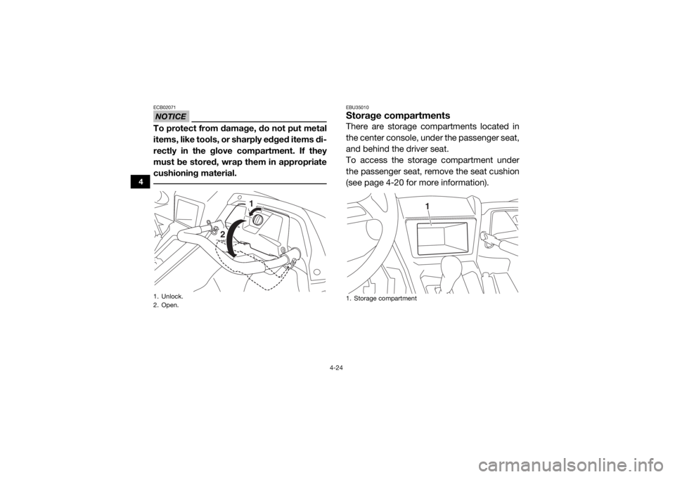 YAMAHA YXZ1000R 2016 Repair Manual 4-24
4
NOTICEECB02071To protect from damage, do not put metal
items, like tools, or sharply edged items di-
rectly in the glove compartment. If they
must be stored, wrap them in appropriate
cushioning YAMAHA YXZ1000R 2016 Repair Manual 4-24
4
NOTICEECB02071To protect from damage, do not put metal
items, like tools, or sharply edged items di-
rectly in the glove compartment. If they
must be stored, wrap them in appropriate
cushioning
