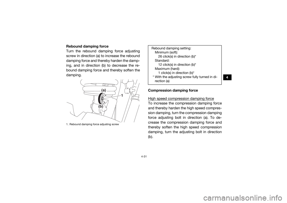 YAMAHA YXZ1000R 2016 Repair Manual 4-31
4
Rebound damping force
Turn the rebound damping force adjusting
screw in direction (a) to increase the rebound
damping force and thereby harden the damp-
ing, and in direction (b) to decrease th YAMAHA YXZ1000R 2016 Repair Manual 4-31
4
Rebound damping force
Turn the rebound damping force adjusting
screw in direction (a) to increase the rebound
damping force and thereby harden the damp-
ing, and in direction (b) to decrease th