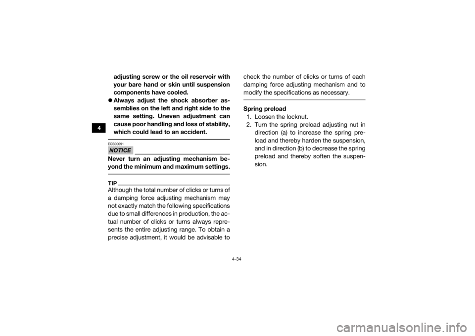 YAMAHA YXZ1000R 2016 Manual PDF 4-34
4
adjusting screw or the oil reservoir with
your bare hand or skin until suspension
components have cooled.
Always adjust the shock absorber as-
semblies on the left and right side to the
sam YAMAHA YXZ1000R 2016 Manual PDF 4-34
4
adjusting screw or the oil reservoir with
your bare hand or skin until suspension
components have cooled.
Always adjust the shock absorber as-
semblies on the left and right side to the
sam