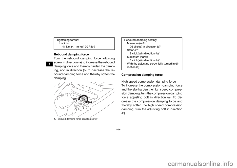 YAMAHA YXZ1000R 2016 Manual PDF 4-36
4
Rebound damping force
Turn the rebound damping force adjusting
screw in direction (a) to increase the rebound
damping force and thereby harden the damp-
ing, and in direction (b) to decrease th YAMAHA YXZ1000R 2016 Manual PDF 4-36
4
Rebound damping force
Turn the rebound damping force adjusting
screw in direction (a) to increase the rebound
damping force and thereby harden the damp-
ing, and in direction (b) to decrease th