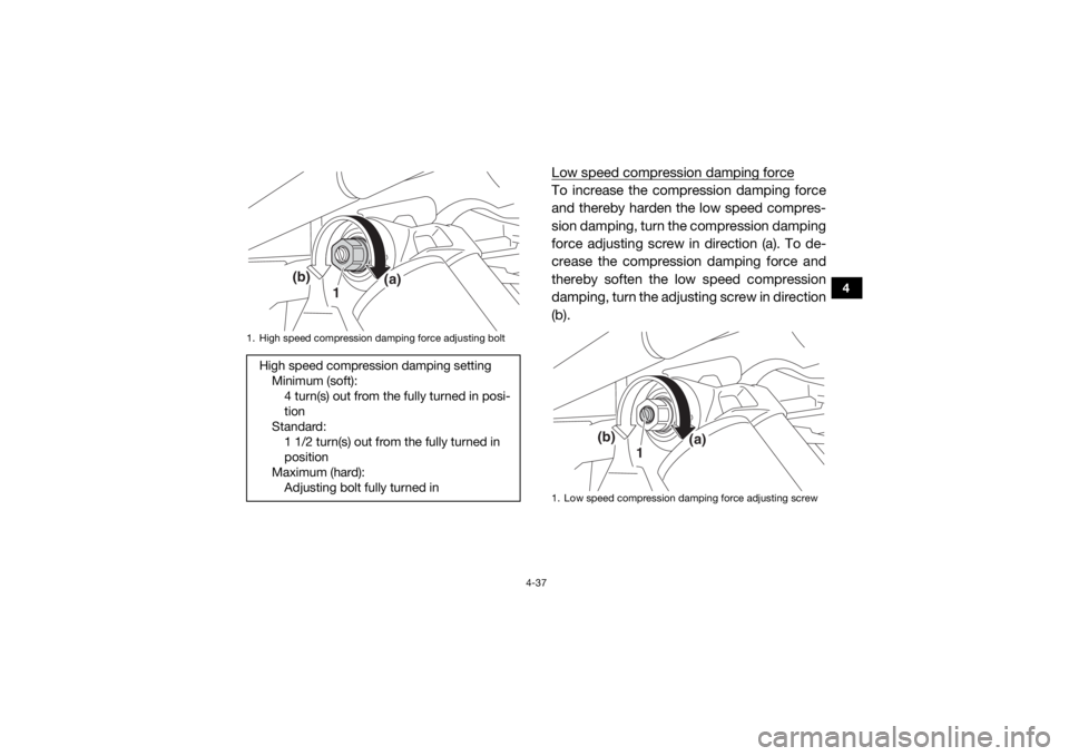 YAMAHA YXZ1000R 2016 Manual PDF 4-37
4
Low speed compression damping forceTo increase the compression damping force
and thereby harden the low speed compres-
sion damping, turn the compression damping
force adjusting screw in direct YAMAHA YXZ1000R 2016 Manual PDF 4-37
4
Low speed compression damping forceTo increase the compression damping force
and thereby harden the low speed compres-
sion damping, turn the compression damping
force adjusting screw in direct