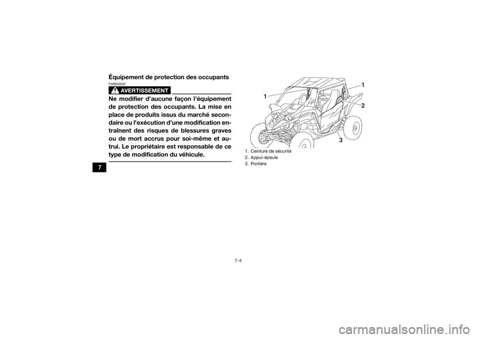 YAMAHA YXZ1000R 2016 Notices Demploi (in French) 7-4
7
Équipement de protection des occupants
AVERTISSEMENT
FWB03350Ne modifier d’aucune façon l’équipement
de protection des occupants. La mise en
place de produits issus du marché secon-
dair YAMAHA YXZ1000R 2016 Notices Demploi (in French) 7-4
7
Équipement de protection des occupants
AVERTISSEMENT
FWB03350Ne modifier d’aucune façon l’équipement
de protection des occupants. La mise en
place de produits issus du marché secon-
dair