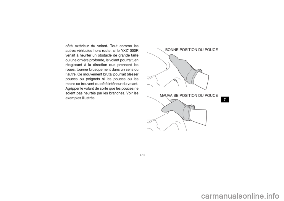 YAMAHA YXZ1000R 2016 Notices Demploi (in French) 7-13
7
côté extérieur du volant. Tout comme les
autres véhicules hors route, si le YXZ1000R
venait à heurter un obstacle de grande taille
ou une ornière profonde, le volant pourrait, en
réagiss YAMAHA YXZ1000R 2016 Notices Demploi (in French) 7-13
7
côté extérieur du volant. Tout comme les
autres véhicules hors route, si le YXZ1000R
venait à heurter un obstacle de grande taille
ou une ornière profonde, le volant pourrait, en
réagiss