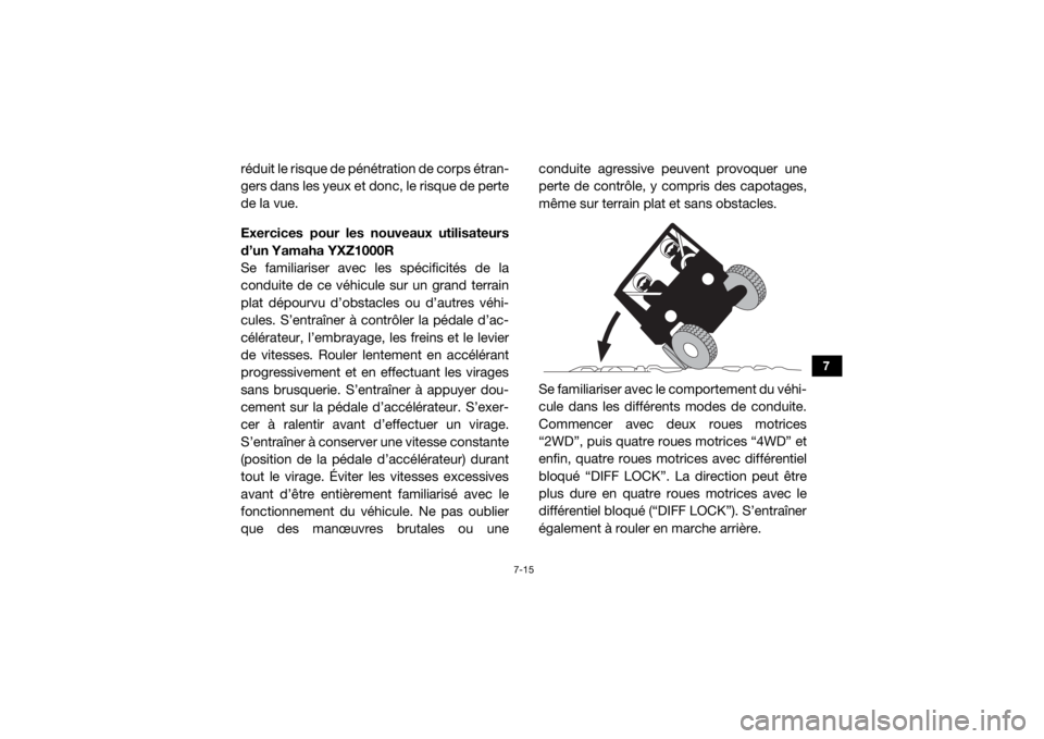 YAMAHA YXZ1000R 2016 Notices Demploi (in French) 7-15
7
réduit le risque de pénétration de corps étran-
gers dans les yeux et donc, le risque de perte
de la vue.
Exercices pour les nouveaux utilisateurs
d’un Yamaha YXZ1000R
Se familiariser ave YAMAHA YXZ1000R 2016 Notices Demploi (in French) 7-15
7
réduit le risque de pénétration de corps étran-
gers dans les yeux et donc, le risque de perte
de la vue.
Exercices pour les nouveaux utilisateurs
d’un Yamaha YXZ1000R
Se familiariser ave