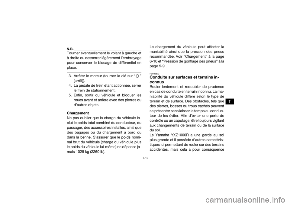YAMAHA YXZ1000R 2016 Notices Demploi (in French) 7-19
7
N.B.Tourner éventuellement le volant à gauche et
à droite ou desserrer légèrement l’embrayage
pour conserver le blocage de différentiel en
place. 3. Arrêter le moteur (tourner la clé YAMAHA YXZ1000R 2016 Notices Demploi (in French) 7-19
7
N.B.Tourner éventuellement le volant à gauche et
à droite ou desserrer légèrement l’embrayage
pour conserver le blocage de différentiel en
place. 3. Arrêter le moteur (tourner la clé