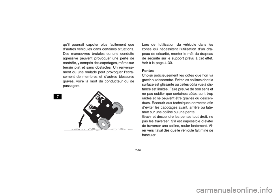 YAMAHA YXZ1000R 2016 Notices Demploi (in French) 7-20
7
qu’il pourrait capoter plus facilement que
d’autres véhicules dans certaines situations.
Des manœuvres brutales ou une conduite
agressive peuvent provoquer une perte de
contrôle, y compr YAMAHA YXZ1000R 2016 Notices Demploi (in French) 7-20
7
qu’il pourrait capoter plus facilement que
d’autres véhicules dans certaines situations.
Des manœuvres brutales ou une conduite
agressive peuvent provoquer une perte de
contrôle, y compr