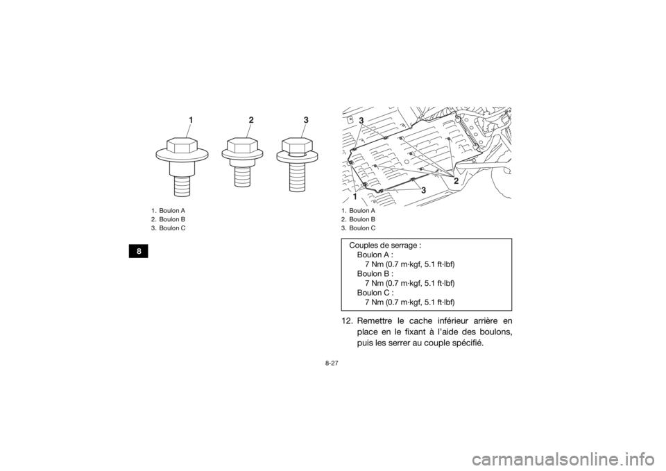 YAMAHA YXZ1000R 2016 Notices Demploi (in French) 8-27
8
12. Remettre le cache inférieur arrière enplace en le fixant à l’aide des boulons,
puis les serrer au couple spécifié.
1. Boulon A
2. Boulon B
3. Boulon C
1
2
3
1. Boulon A
2. Boulon B
3 YAMAHA YXZ1000R 2016 Notices Demploi (in French) 8-27
8
12. Remettre le cache inférieur arrière enplace en le fixant à l’aide des boulons,
puis les serrer au couple spécifié.
1. Boulon A
2. Boulon B
3. Boulon C
1
2
3
1. Boulon A
2. Boulon B
3
