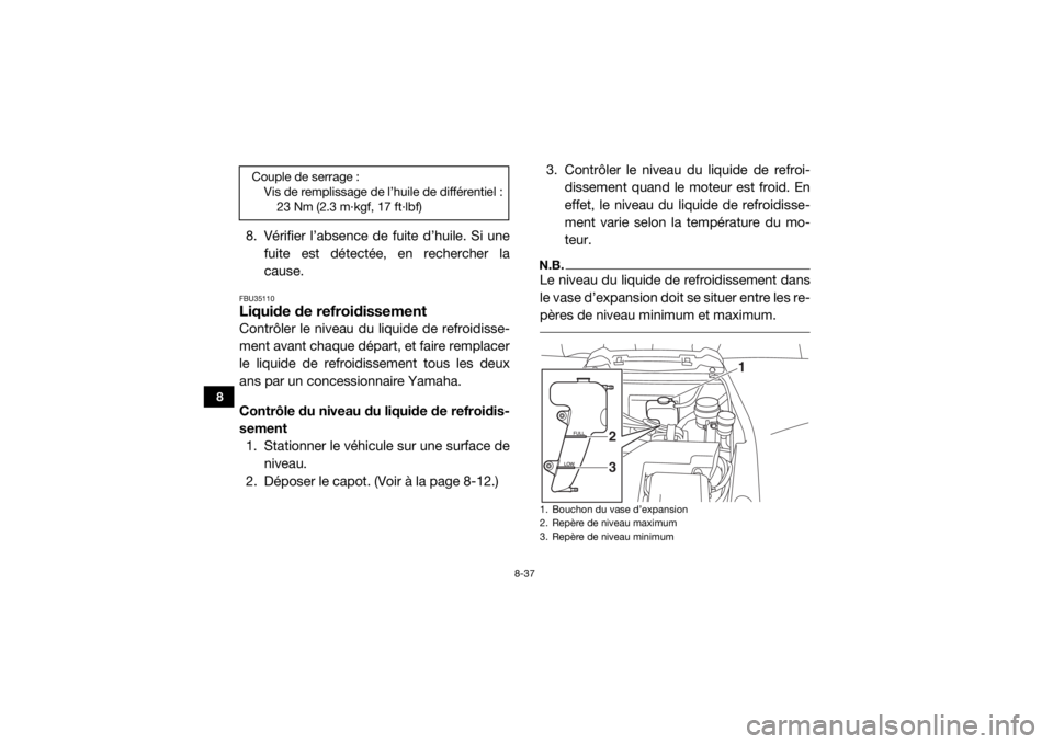 YAMAHA YXZ1000R 2016 Notices Demploi (in French) 8-37
8
8. Vérifier l’absence de fuite d’huile. Si unefuite est détectée, en rechercher la
cause.FBU35110Liquide de refroidissementContrôler le niveau du liquide de refroidisse-
ment avant chaq YAMAHA YXZ1000R 2016 Notices Demploi (in French) 8-37
8
8. Vérifier l’absence de fuite d’huile. Si unefuite est détectée, en rechercher la
cause.FBU35110Liquide de refroidissementContrôler le niveau du liquide de refroidisse-
ment avant chaq
