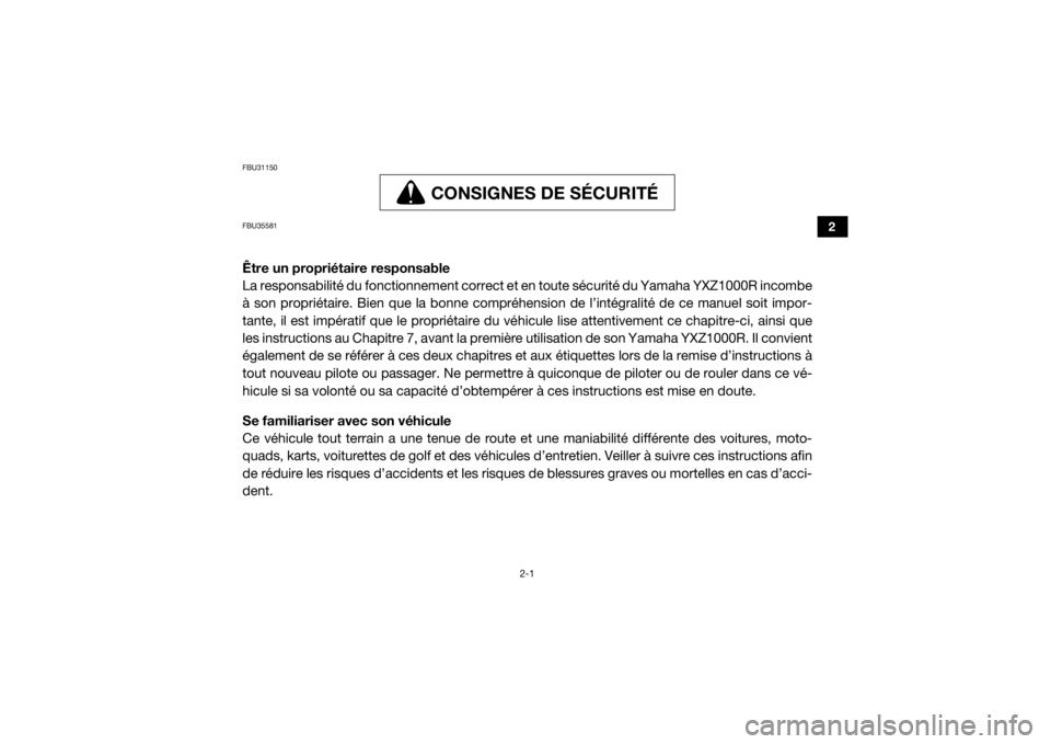 YAMAHA YXZ1000R 2016  Notices Demploi (in French) 2-1
2
FBU31150
CONSIGNES DE SÉCURITÉ
CONSIGNES DE SÉCU RITÉ
FBU35581Être un propriétaire responsable
La responsabilité du fonctionnement correct et en toute sécurité du Yamaha YXZ1000R incomb