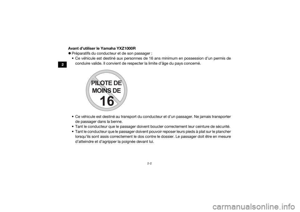 YAMAHA YXZ1000R 2016 Notices Demploi (in French) 2-2
2
Avant d’utiliser le Yamaha YXZ1000R
Préparatifs du conducteur et de son passager :
• Ce véhicule est destiné aux personnes de 16 ans minimum en possession d’un permis de
conduire val YAMAHA YXZ1000R 2016 Notices Demploi (in French) 2-2
2
Avant d’utiliser le Yamaha YXZ1000R
Préparatifs du conducteur et de son passager :
• Ce véhicule est destiné aux personnes de 16 ans minimum en possession d’un permis de
conduire val
