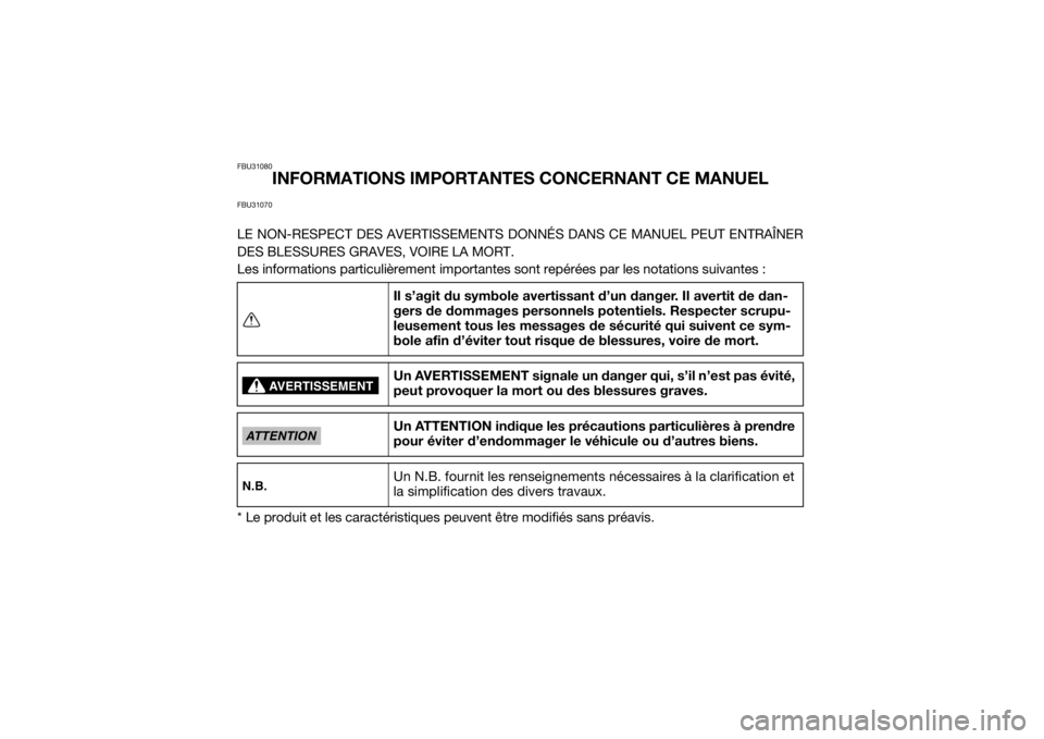 YAMAHA YXZ1000R 2016 Notices Demploi (in French) FBU31080
INFORMATIONS IMPORTANTES CONCERNANT CE MANUEL
FBU31070LE NON-RESPECT DES AVERTISSEMENTS DONNÉS DANS CE MANUEL PEUT ENTRAÎNER
DES BLESSURES GRAVES, VOIRE LA MORT.
Les informations particuli YAMAHA YXZ1000R 2016 Notices Demploi (in French) FBU31080
INFORMATIONS IMPORTANTES CONCERNANT CE MANUEL
FBU31070LE NON-RESPECT DES AVERTISSEMENTS DONNÉS DANS CE MANUEL PEUT ENTRAÎNER
DES BLESSURES GRAVES, VOIRE LA MORT.
Les informations particuli