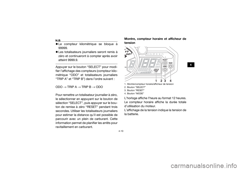 YAMAHA YXZ1000R 2016  Notices Demploi (in French) 4-10
4
N.B.Le compteur kilométr ique se bloque à
99999.
 Les totalisateurs journaliers seront remis à
zéro et continueront à compter après avoir
atteint 9999.9. Appuyer sur le bouton “SE