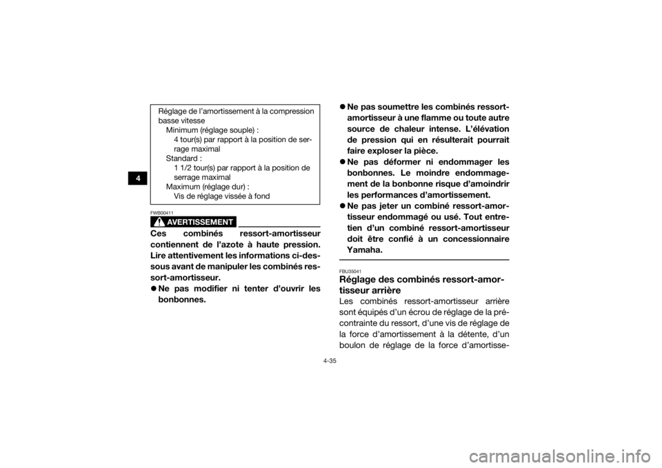 YAMAHA YXZ1000R 2016 Notices Demploi (in French) 4-35
4
AVERTISSEMENT
FWB00411Ces combinés ressort-amortisseur
contiennent de l’azote à haute pression.
Lire attentivement les informations ci-des-
sous avant de manipuler les combinés res-
sort-a YAMAHA YXZ1000R 2016 Notices Demploi (in French) 4-35
4
AVERTISSEMENT
FWB00411Ces combinés ressort-amortisseur
contiennent de l’azote à haute pression.
Lire attentivement les informations ci-des-
sous avant de manipuler les combinés res-
sort-a