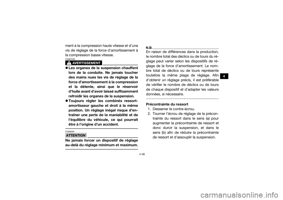 YAMAHA YXZ1000R 2016 Notices Demploi (in French) 4-36
4
ment à la compression haute vitesse et d’une
vis de réglage de la force d’amortissement à
la compression basse vitesse.
AVERTISSEMENT
FWB02492Les organes de la suspension chauffent
lo YAMAHA YXZ1000R 2016 Notices Demploi (in French) 4-36
4
ment à la compression haute vitesse et d’une
vis de réglage de la force d’amortissement à
la compression basse vitesse.
AVERTISSEMENT
FWB02492Les organes de la suspension chauffent
lo