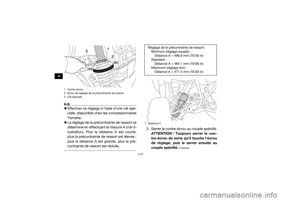 YAMAHA YXZ1000R 2016 Notices Demploi (in French) 4-37
4
N.B.Effectuer ce réglage à l’aide d’une clé spé-
ciale, disponible chez les concessionnaires
Yamaha.
Le réglage de la précontrainte de ressort se
détermine en effectuant la me YAMAHA YXZ1000R 2016 Notices Demploi (in French) 4-37
4
N.B.Effectuer ce réglage à l’aide d’une clé spé-
ciale, disponible chez les concessionnaires
Yamaha.
Le réglage de la précontrainte de ressort se
détermine en effectuant la me