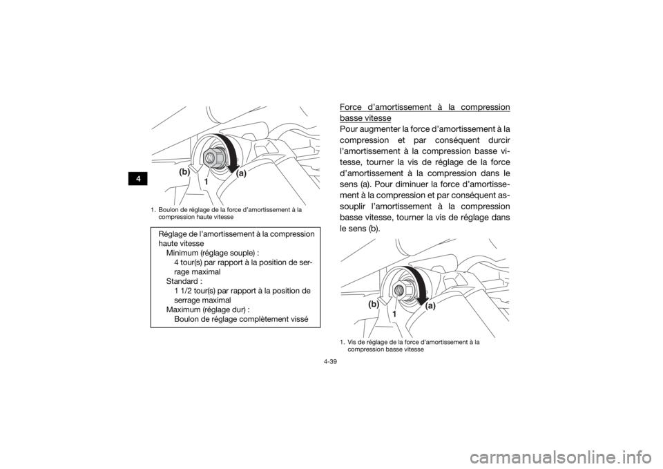 YAMAHA YXZ1000R 2016 Notices Demploi (in French) 4-39
4
Force d’amortissement à la compressionbasse vitessePour augmenter la force d’amortissement à la
compression et par conséquent durcir
l’amortissement à la compression basse vi-
tesse, YAMAHA YXZ1000R 2016 Notices Demploi (in French) 4-39
4
Force d’amortissement à la compressionbasse vitessePour augmenter la force d’amortissement à la
compression et par conséquent durcir
l’amortissement à la compression basse vi-
tesse,