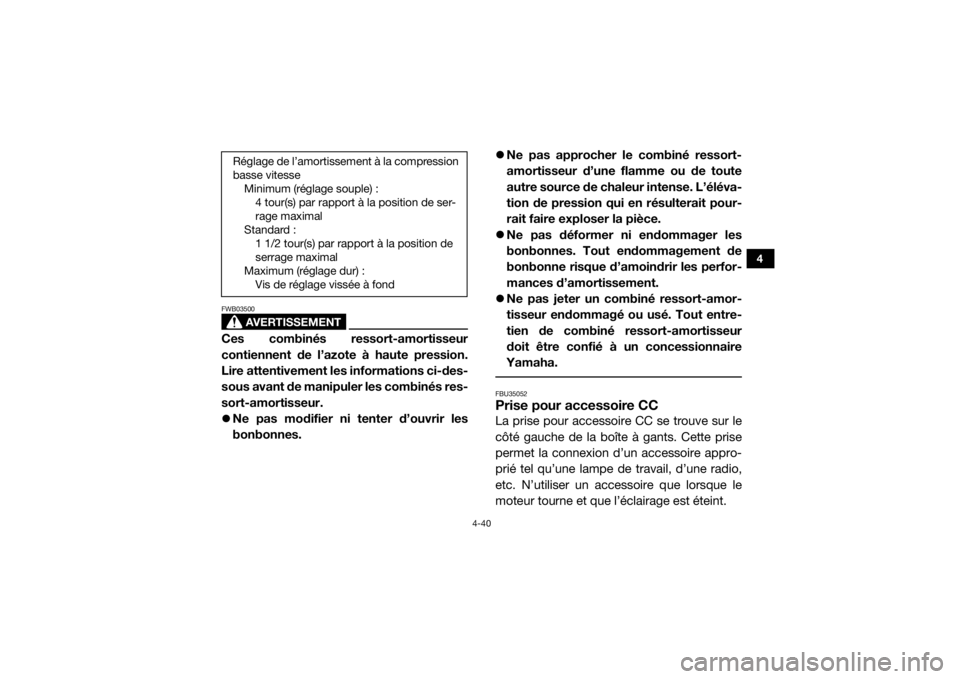YAMAHA YXZ1000R 2016 Notices Demploi (in French) 4-40
4
AVERTISSEMENT
FWB03500Ces combinés ressort-amortisseur
contiennent de l’azote à haute pression.
Lire attentivement les informations ci-des-
sous avant de manipuler les combinés res-
sort-a YAMAHA YXZ1000R 2016 Notices Demploi (in French) 4-40
4
AVERTISSEMENT
FWB03500Ces combinés ressort-amortisseur
contiennent de l’azote à haute pression.
Lire attentivement les informations ci-des-
sous avant de manipuler les combinés res-
sort-a