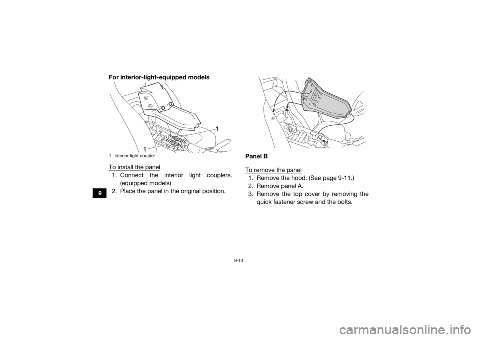 YAMAHA YXZ1000R SS 2020  Owners Manual 9-13
9
For interior-light-equipped models
To install the panel1. Connect the interior light couplers.(equipped models)
2. Place the panel in the original position. Panel B
To remove the panel
1. Remov