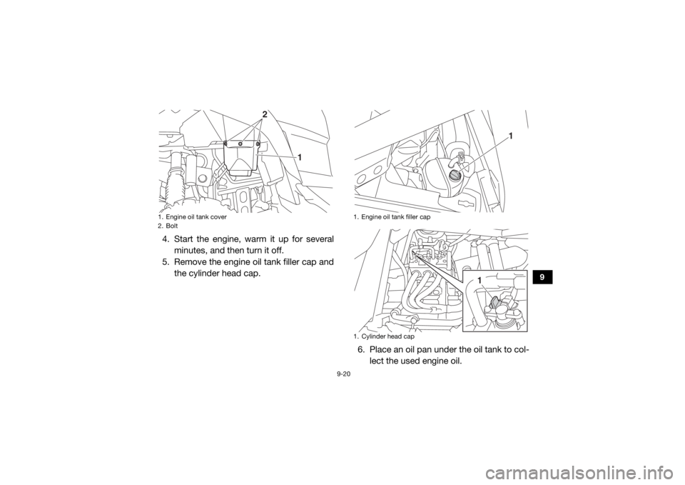 YAMAHA YXZ1000R SS 2020 Service Manual 9-20
9
4. Start the engine, warm it up for severalminutes, and then turn it off.
5. Remove the engine oil tank filler cap and the cylinder head cap.
6. Place an oil pan under the oil tank to col-lect YAMAHA YXZ1000R SS 2020 Service Manual 9-20
9
4. Start the engine, warm it up for severalminutes, and then turn it off.
5. Remove the engine oil tank filler cap and the cylinder head cap.
6. Place an oil pan under the oil tank to col-lect
